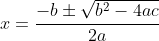 x=\frac{-b\pm \sqrt{b^{2}-4ac}}{2a}